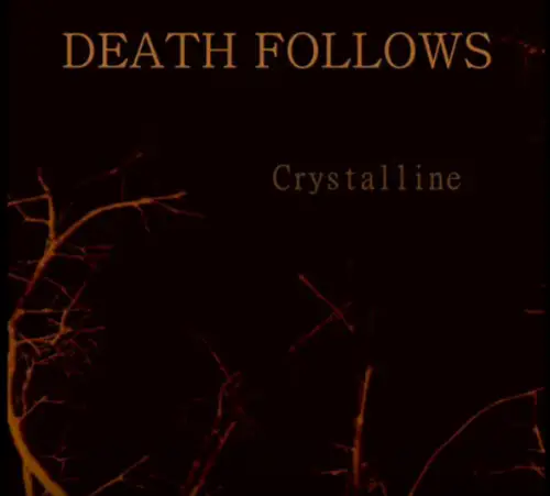 Death Follows : Crystalline